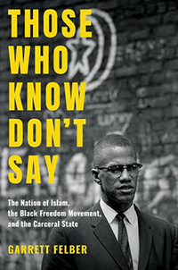 Book cover of Those Who Know Don’t Say: The Nation of Islam, the Black Freedom Movement, and the Carceral State