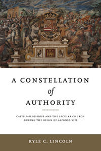 Book cover of A Constellation of Authority: Castilian Bishops and the Secular Church During the Reign of Alfonso VIII
