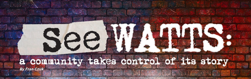 A brick wall with the words "See WATTS: a community takes control of its story, by Fran Czuk"